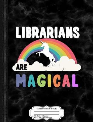 Book cover for Librarians Are Magical Composition Notebook