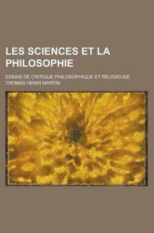 Cover of Les Sciences Et La Philosophie; Essais de Critique Philosophique Et Religieuse