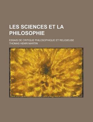 Book cover for Les Sciences Et La Philosophie; Essais de Critique Philosophique Et Religieuse