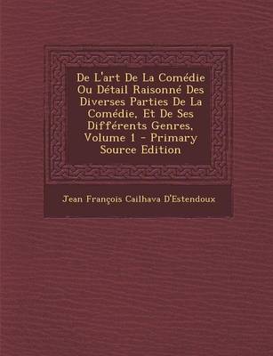 Book cover for de L'Art de La Comedie Ou Detail Raisonne Des Diverses Parties de La Comedie, Et de Ses Differents Genres, Volume 1 - Primary Source Edition