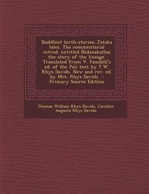 Book cover for Buddhist Birth-Stories; Jataka Tales. the Commentarial Introd. Entitled Nidanakatha; The Story of the Lineage. Translated from V. Fausboll's Ed. of the Pali Text by T.W. Rhys Davids. New and REV. Ed. by Mrs. Rhys Davids - Primary Source Edition