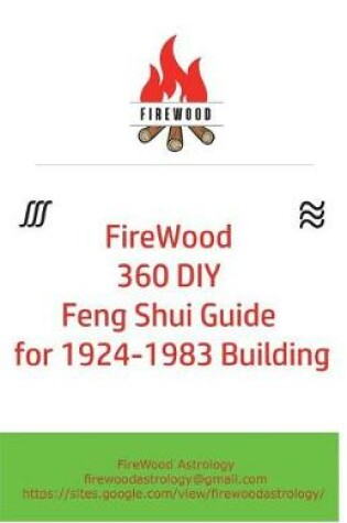 Cover of FireWood 360 DIY Feng Shui Guide for 1924-1983 Building