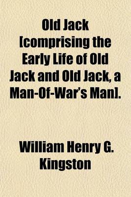 Book cover for Old Jack [Comprising the Early Life of Old Jack and Old Jack, a Man-Of-War's Man].