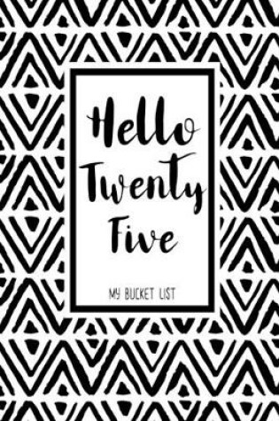 Cover of Hello Twent Five My Bucket List
