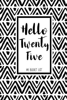 Book cover for Hello Twent Five My Bucket List