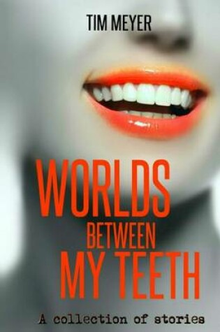 Cover of Worlds Between My Teeth