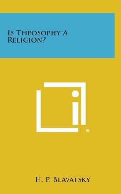 Book cover for Is Theosophy a Religion?