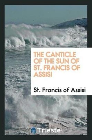 Cover of The Canticle of the Sun of St. Francis of Assisi