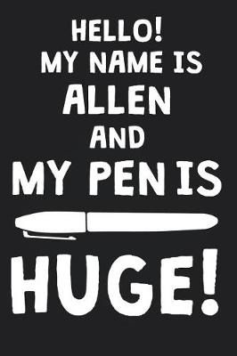 Book cover for Hello! My Name Is ALLEN And My Pen Is Huge!