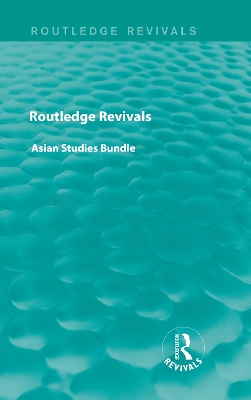 Cover of Routledge Revivals Asian Studies Bundle