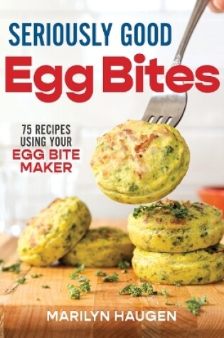 Cover of Seriously Good Egg Bites