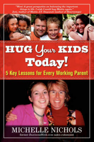 Cover of Hug Your Kids Today! 5 Key Lessons for Every Working Parent