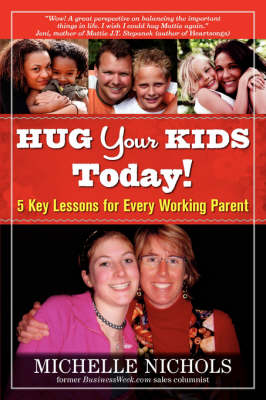 Book cover for Hug Your Kids Today! 5 Key Lessons for Every Working Parent