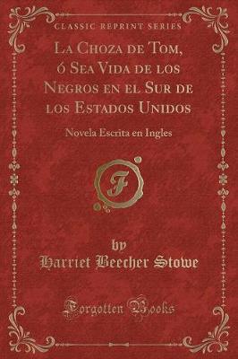 Book cover for La Choza de Tom, Ó Sea Vida de Los Negros En El Sur de Los Estados Unidos