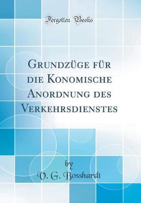 Book cover for Grundzüge Für Die Konomische Anordnung Des Verkehrsdienstes (Classic Reprint)