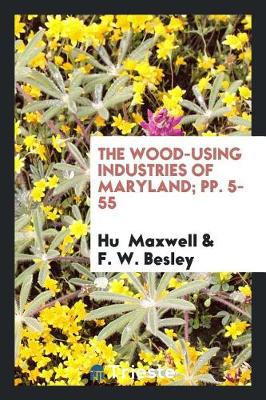 Book cover for The Wood-Using Industries of Maryland; Pp. 5-55