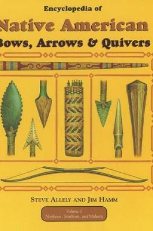 Cover of Encyclopedia of Native American Bow, Arrows, and Quivers, Volume 1