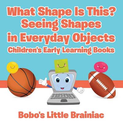 Book cover for What Shape Is This? - Seeing Shapes in Everyday Objects - Children's Early Learning Books