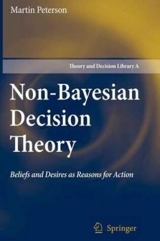Cover of Non-Bayesian Decision Theory: Beliefs and Desires as Reasons for Action