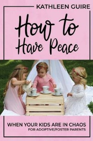 Cover of How to Have Peace When Your Kids are in Chaos