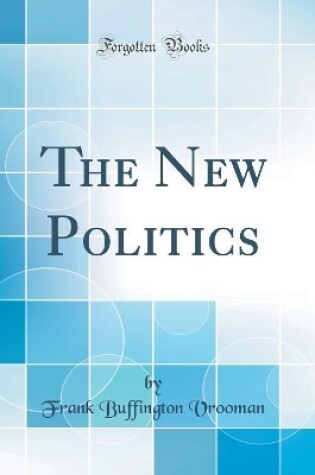 Cover of The New Politics (Classic Reprint)