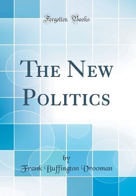 Book cover for The New Politics (Classic Reprint)