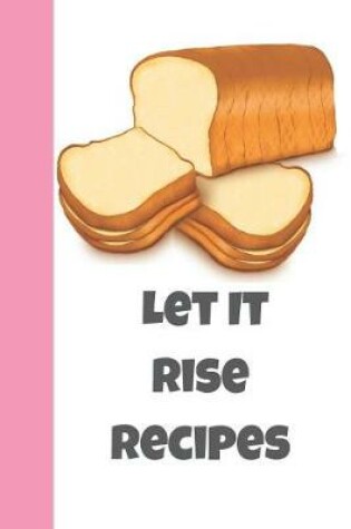 Cover of Let It Rise Recipes