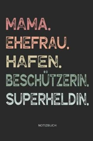 Cover of Mama. Ehefrau. Hafen. Beschützerin. Superheldin. - Notizbuch