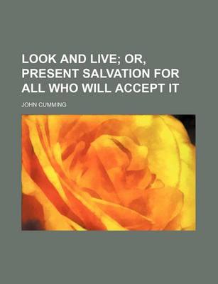 Book cover for Look and Live; Or, Present Salvation for All Who Will Accept It