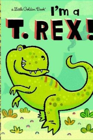 Cover of I'm a T. Rex! (Little Golden Book)