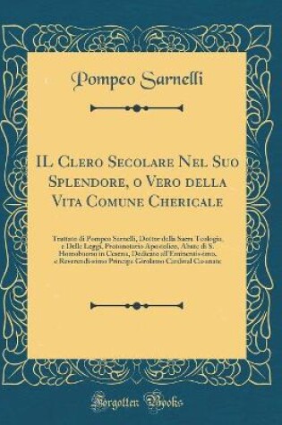 Cover of Il Clero Secolare Nel Suo Splendore, O Vero Della Vita Comune Chericale