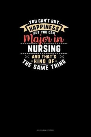 Cover of You Can't Buy Happiness But You Can Major In Nursing and That's Kind Of The Same Thing