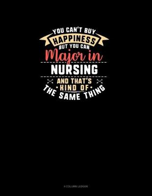 Cover of You Can't Buy Happiness But You Can Major In Nursing and That's Kind Of The Same Thing