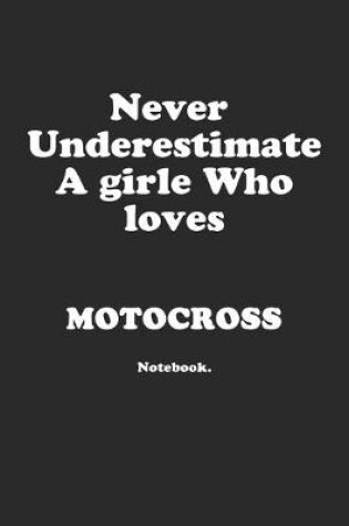 Cover of Never Underestimate A Girl Who Loves Motocross.