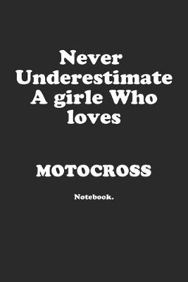 Book cover for Never Underestimate A Girl Who Loves Motocross.
