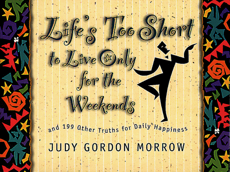 Book cover for Life's Too Short to Live Only for the Weekends