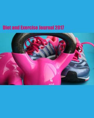 Book cover for Diet and Exercise Journal 2017