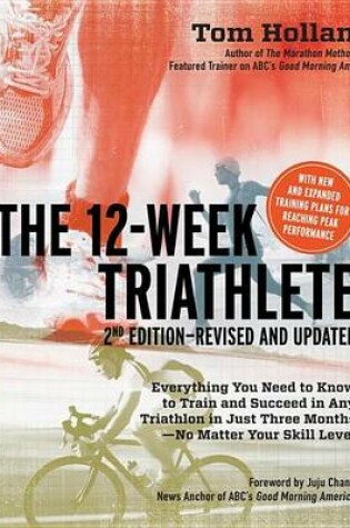 Cover of 12 Week Triathlete, 2nd Edition-Revised and Updated, The: Everything You Need to Know to Train and Succeed in Any Triathlon in Just Three Months - No Matter Your Skill Level