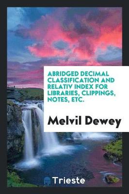 Book cover for Abridged Decimal Classification and Relativ Index for Libraries, Clippings, Notes, Etc