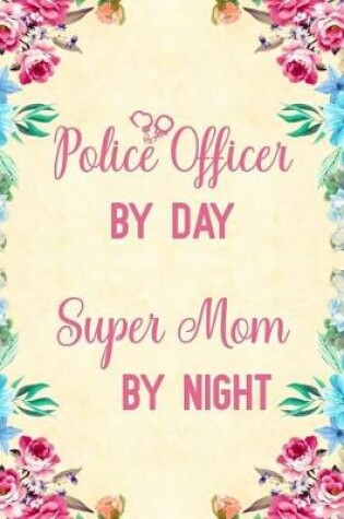 Cover of Police officer by day super mom by night