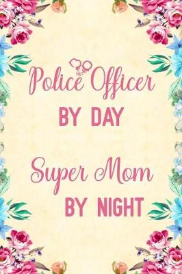 Book cover for Police officer by day super mom by night