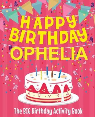 Book cover for Happy Birthday Ophelia - The Big Birthday Activity Book