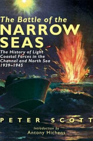 Cover of Battle of the Narrow Seas, The: the History of Light Coastal Forces in the Channel and North Sea 1939 -1945