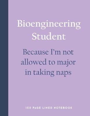 Book cover for Bioengineering Student - Because I'm Not Allowed to Major in Taking Naps