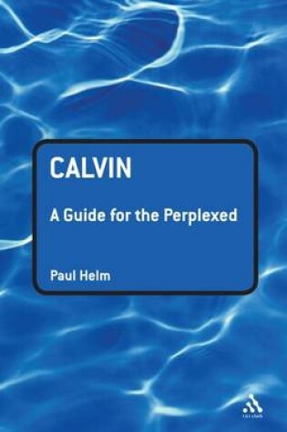 Cover of Calvin: A Guide for the Perplexed