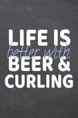 Cover of Life is better with Beer & Curling