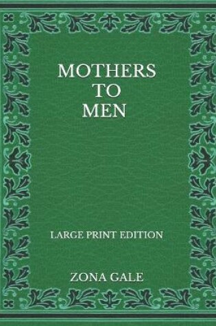 Cover of Mothers to Men - Large Print Edition