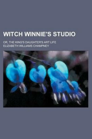 Cover of Witch Winnie's Studio; Or, the King's Daughter's Art Life