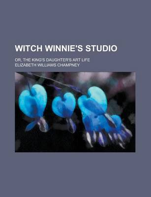 Book cover for Witch Winnie's Studio; Or, the King's Daughter's Art Life