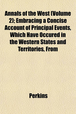 Book cover for Annals of the West (Volume 2); Embracing a Concise Account of Principal Events, Which Have Occured in the Western States and Territories, from